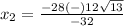 x_2=\frac{-28(-)12\sqrt{13}} {-32}