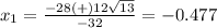 x_1=\frac{-28(+)12\sqrt{13}} {-32}=-0.477