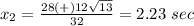 x_2=\frac{28(+)12\sqrt{13}} {32}=2.23\ sec