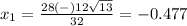 x_1=\frac{28(-)12\sqrt{13}} {32}=-0.477