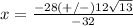 x=\frac{-28(+/-)12\sqrt{13}} {-32}