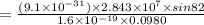 =\frac{(9.1 \times 10^{-31})\times 2.843 \times 10^7\times sin 82}{1.6 \times 10^{-19}\times 0.0980}