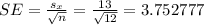 SE=\frac{s_{x} }{\sqrt{n} } =\frac{13 }{\sqrt{12} }=3.752777