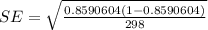 SE=\sqrt{\frac{0.8590604(1-0.8590604)}{298} }