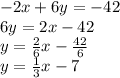 -2x+6y=-42\\6y=2x-42\\y=\frac{2}{6}x-\frac{42}{6}\\y=\frac{1}{3}x-7