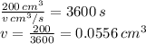 \frac{200 \,  cm^{3}}{v \, cm^{3}/s}  = 3600 \, s \\ v =  \frac{200}{3600} =0.0556 \, cm^{3}