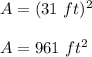 A=(31\ ft)^2\\\\A=961\ ft^2
