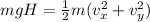 mgH = \frac{1}{2}m(v_x^2 + v_y^2)