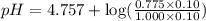 pH=4.757+\log (\frac{0.775\times 0.10}{1.000\times 0.10})