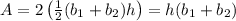 A = 2 \left(\frac 1 2 (b_1 + b_2) h \right) = h(b_1 + b_2)