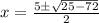 x=\frac{5\pm\sqrt{25-72}}{2}