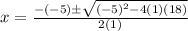 x=\frac{-(-5)\pm\sqrt{(-5)^2-4(1)(18)}}{2(1)}