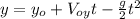 y=y_{o}+V_{oy}t-\frac{g}{2}t^{2}