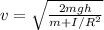 v=\sqrt{\frac{2mgh}{m+I/R^2}}