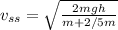 v_{ss}=\sqrt{\frac{2mgh}{m+2/5m}}