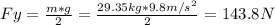Fy=\frac{m*g}{2}=\frac{29.35kg*9.8m/s^2}{2}=143.8N