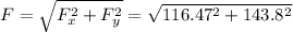 F=\sqrt{F_x^2+F_y^2}=\sqrt{116.47^2+143.8^2}