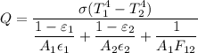 Q=\dfrac{\sigma (T_1^4-T_2^4)}{\dfrac{1-\varepsilon _1}{A_1\epsilon _1}+\dfrac{1-\varepsilon _2}{A_2\epsilon _2}+\dfrac{1}{A_1F_{12}}}