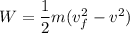 W = \dfrac{1}{2}m(v_f^2 - v^2)
