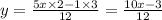 y = \frac{5x\times 2 - 1\times 3}{12} = \frac{10x - 3}{12}