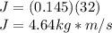 J = (0.145)(32)\\J = 4.64 kg*m/s