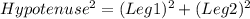 Hypotenuse^{2} = (Leg1)^{2} + (Leg2)^{2}