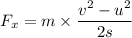 F_x=m\times \dfrac{v^2-u^2}{2s}