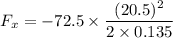 F_x=-72.5\times \dfrac{(20.5)^2}{2\times 0.135}