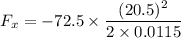 F_x=-72.5\times \dfrac{(20.5)^2}{2\times 0.0115}