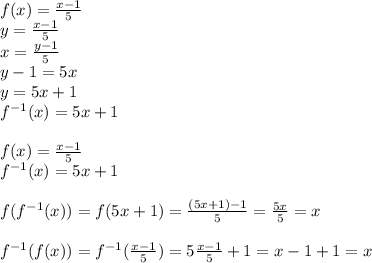f(x)=  \frac{x-1}{5} &#10;\\y=  \frac{x-1}{5} &#10;\\x=  \frac{y-1}{5} &#10;\\y-1=5x&#10;\\y=5x+1&#10;\\f^{-1}(x)=5x+1&#10;\\&#10;\\f(x)=  \frac{x-1}{5} &#10;\\f^{-1}(x)=5x+1 \\ \\f(f^{-1}(x))=f(5x+1)= \frac{(5x+1)-1}{5} = \frac{5x}{5}= x \\ \\ f^{-1}(f(x))=f^{-1}(\frac{x-1}{5} )=5\frac{x-1}{5}+1=x-1+1=x