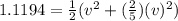 1.1194= \frac{1}{2}( v^2 + (\frac{2}{5}) (v)^2)
