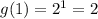 g(1)=2^{1}=2