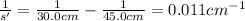 \frac{1}{s'}=\frac{1}{30.0 cm}-\frac{1}{45.0 cm}=0.011 cm^{-1}