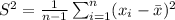 S^2 = \frac{1}{n-1}\sum_{i=1}^{n} (x_{i}-\bar{x})^2