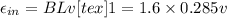 \epsilon_{in} = BLv[tex]1 = 1.6\times 0.285 v
