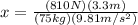 x=\frac{(810N)(3.3m)}{(75kg)(9.81m/s^{2})}