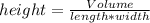 height= \frac{Volume}{length*width}