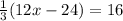 \frac{1}{3} (12x - 24) = 16