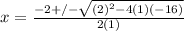x=\frac{-2+/-\sqrt{(2)^{2}-4(1)(-16)}}{2(1)}