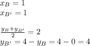 x_{B} = 1\\ x_{B'} = 1 \\\\\frac{y_{B} +y_{B'} }{2} =2\\y_{B'} = 4 - y_{B} = 4 - 0 = 4