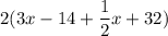 2(3x -14 + \dfrac{1}{2}x   + 32)