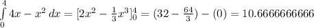 \int\limits^4_0 {4x-x^2} \, dx =[2x^2- \frac{1}{3}x^3]^4_0=(32- \frac{64}{3})-(0)=  10.6666666666