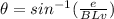 \theta=sin^{-1}(\frac {e}{BLv})