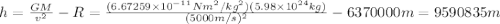 h=\frac{GM}{v^2}-R=\frac{(6.67259 \times10^{-11}Nm^2/kg^2)(5.98\times10^{24}kg)}{(5000m/s)^2}-6370000m=9590835m