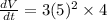 \frac{dV}{dt}=3(5)^2 \times4