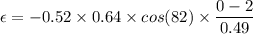 \epsilon=-0.52\times 0.64\times cos(82)\times \dfrac{0-2}{0.49}