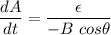 \dfrac{dA}{dt}=\dfrac{\epsilon}{-B\ cos\theta}