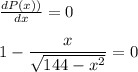 \frac{dP(x))}{dx} = 0\\\\1-\displaystyle\frac{x}{\sqrt{144-x^2}} = 0