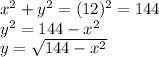 x^2 + y^2 = (12)^2 = 144\\y^2 = 144-x^2\\y = \sqrt{144-x^2}