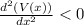 \frac{d^2(V(x))}{dx^2} < 0